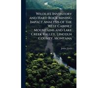 Wildlife Inventory and Hard Rock Mining Impact Analysis of the West Cabinet Mountains and Lake Creek Valley, Lincoln County, Montana