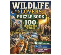 Wildlife Lovers Puzzle Book: 100 Large Print Crossword Puzzles for Adults: Easy to Medium Level | Relax, Challenge, and Enjoy Nature (Into the Wild Puzzles)
