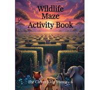 Wildlife Maze Activity Book | For Clever Kids From 4-6: Fun and Challenging Animal Mazes for Clever Kids Ages 4-6 - Brain-Boosting Puzzle Activity ... 1 Book - Wildlife Maze Activity Books)