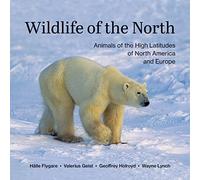 Wildlife of the North: Animals of the High Latitudes of North America and Europe