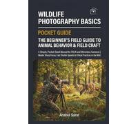 Wildlife Photography Basics The Beginner's Guide to Animal Behavior & Field Craft: A Simple, Pocket-Sized Manual for DSLR and Mirrorless Cameras | ... The Ultimate Pocket Guide for Beginners)