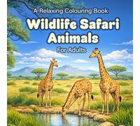Wildlife Safari Animals: A Relaxing Colouring Book for Adults (Cute and Relaxing Colouring Books For Children and Adults)