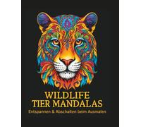 WILDLIFE TIER MANDALAS: Entspannen und Abschalten beim Ausmalen: Mandala Ausmalbuch für Erwachsene für entspannte Momente (Serenyao Mindfulness Collection)