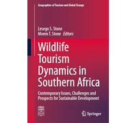 Wildlife Tourism Dynamics in Southern Africa: Contemporary Issues, Challenges and Prospects for Sustainable Development (Geographies of Tourism and Global Change)