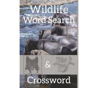 Wildlife Word Search & Crossword: Dive into an engaging and relaxing puzzle experience designed for animal lovers, nature enthusiasts, and curious minds of all ages! 6x9 Inches | 122 Pages