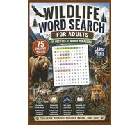 Wildlife Word Search for Adults: 75 Large Print Word Search Puzzles Featuring Wildlife from Around the World • 12 Words Per Puzzle • Includes Answer Key