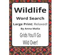 Wildlife Word Search: Large Print Easy Word Search Puzzle Book | Animals, Nature, and the Wild Outdoors | 55 Puzzles (House of Sharky Presents: Critters of the Land and Skies Series by Anna Malia)