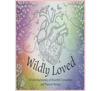 Wildly Loved: A Coloring Journey of Heartfelt Connection and Nature's Beauty