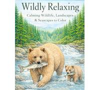 Wildly Relaxing: Calming Wildlife, Landscapes & Seascapes