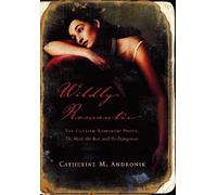 Wildly Romantic: The English Romantic Poets: the Mad, the Bad, and the Dangerous