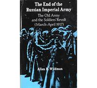 Wildman: The End Of The Russian Imperial Army: The Old Army & The Soldiers Revolt (march¯april 1917): The Old Army and the Soldiers' Revolt (March-April, 1917) (Princeton Legacy Library)