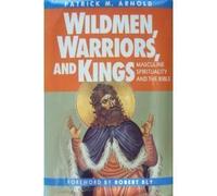 Wildmen, Warriors, and Kings: Masculine Spirituality and the Bible