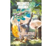 Wildness and Inhumanity: Volume I, Issue 2, Fall 2025 (Speculative: The Magazine)
