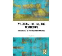 Wildness, Justice, and Aesthetics : Imaginaries of Future Urban Natures