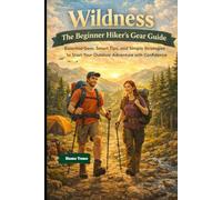WILDNESS THE BEGINNER’S HIKER’S GEAR GUIDE