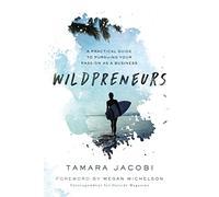 Wildpreneurs: A Practical Guide to Pursuing Your Passion as a Business