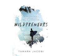 Wildpreneurs: A Practical Guide to Pursuing Your Passion as a Business