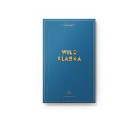 Wildsam Field Guides: Wild Alaska (Pursuits)