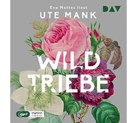 Wildtriebe: Ungekürzte Lesung mit Eva Mattes