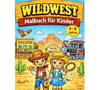 Wildwest Malbuch für Kinder 4-8 Jahre: 52 große und einfache Ausmalbilder - Cowboys, Indianer, Pferde, Züge und Abenteuer