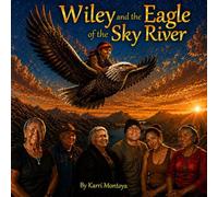 Wiley and the Eagle of the Sky River: A Children's Book