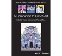 Wiley Blackwell Companion to French Art (Blackwell Companions to Art History)