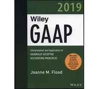 Wiley GAAP 2019: Interpretation and Application of Generally Accepted Accounting Principles (Wiley Regulatory Reporting)