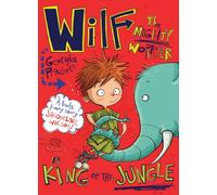 Wilf the Mighty Worrier is King of the Jungle : Book 3