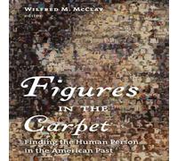 Wilfred M. McClay Figures in the Carpet : Finding the Human Person in the American Wilfred M. McClay Multicolor