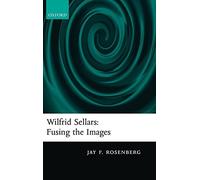 Wilfrid Sellars: Fusing the Images. Rosenberg 9780199214556 Free Shipping<|