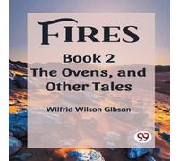 Wilfrid Wilson Gibson Fires Book 2 The Ovens, & Other Tales Paperback Wilfrid Wilson Gibson Multicolor