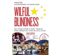 Wilful Blindness: How a Network of Narcos, Tycoons and CCP Agents Infiltrated the West (3rd Ed.): Foreign Interference | Elite and State Capture | How ... Tycoons and CCP Agents Infiltrated the West |