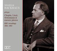 Wilhelm Backhaus - Wilhelm Backhaus Plays Chopin, Liszt, Schumann & Encore Pieces: HMV Recordings 1925-1937