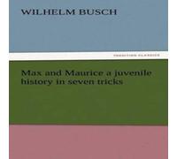 Wilhelm Busch Max & Maurice a juvenile history in seven tricks Paperback Book Wilhelm Busch Multicolor