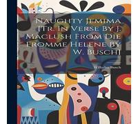 Wilhelm Busch Naughty Jemima [tr. In Verse By J. Maclush From Die Fromme Helene Wilhelm Busch Multicolor