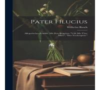 Wilhelm Busch Pater Filucius: Allegorisches Zeitbild. Mit Den Beigaben "von Mir Wilhelm Busch Multicolor