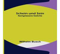 Wilhelm Busch Schein und Sein: Nachgelassene Gedichte Paperback Book Wilhelm Busch Multicolor