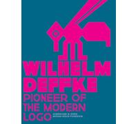 Wilhelm Deffke - Pioneer of the Modern Logo: Wilhelm Deffke 1887-1950