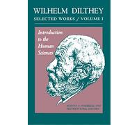 Wilhelm Dilthey: Selected Works Volume I: Introduction to the Human Sciences: 1 (Wilhelm Dilthey's Selected Works)