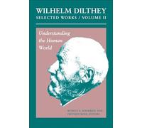 Wilhelm Dilthey - Selected Works, Volume II - Understanding the Human World: 02