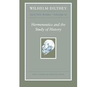 Wilhelm Dilthey: Selected Works, Volume IV: Hermeneutics and the Study of History