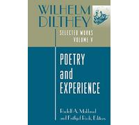Wilhelm Dilthey: Selected Works, Volume V: Poetry and Experience: 5