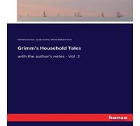 Wilhelm Grimm Grimm's Household Tales:with the author's notes - Vol. 2 Paperback Wilhelm Grimm Multicolor