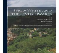 Wilhelm Grimm Snow White & the Seven Dwarfs: A Fairy Tale Play Based on the Wilhelm Grimm Multicolor