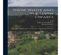 Wilhelm Grimm Snow White & the Seven Dwarfs: A Fairy Tale Play Based on the Wilhelm Grimm White