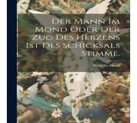 Wilhelm Hauff Der Mann im Mond oder der Zug des Herzens ist des Schicksals Wilhelm Hauff Multicolor