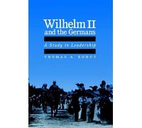 Wilhelm II and the Germans: A Study in Leadership by Thomas A. Kohut (English) H