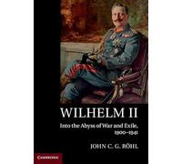Wilhelm II: Into the Abyss of War and Exile, 1900-1941