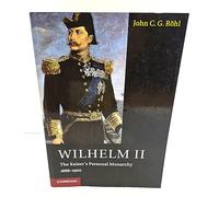Wilhelm II – The Kaiser's Personal Monarchy, 1888-1900 – Cambridge University Press