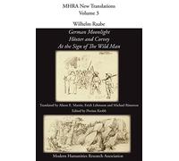 Wilhelm Raabe: 'German Moonlight', 'Hoxter and Corvey', 'At the Sign of The Wild Man' (Modern Humanities Research Association New Translations)